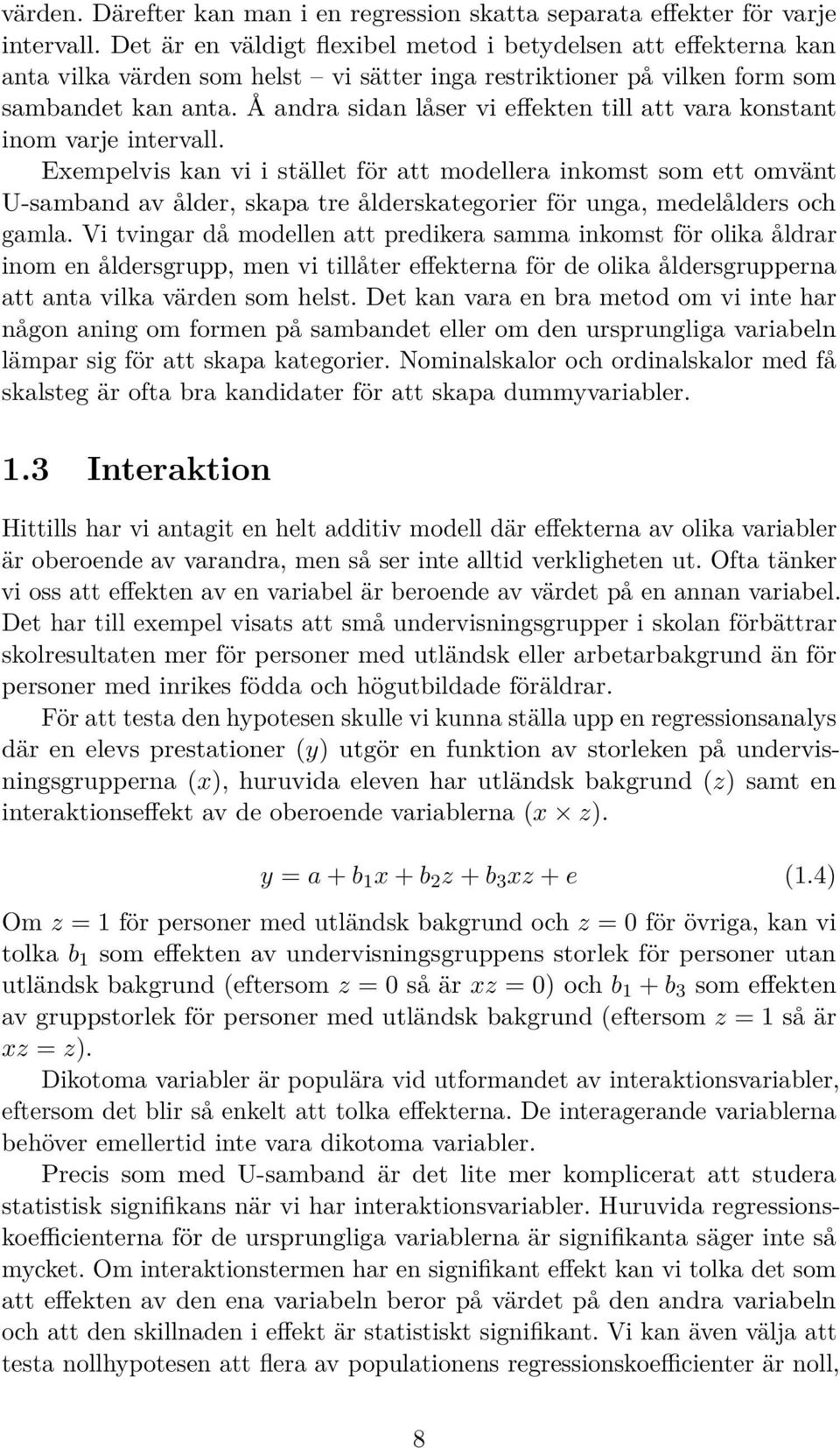 Å andra sidan låser vi effekten till att vara konstant inom varje intervall.