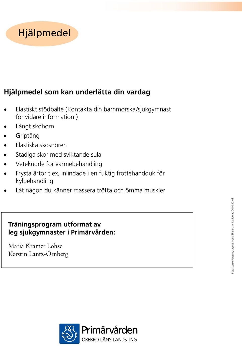 inlindade i en fuktig frottéhandduk för kylbehandling Låt någon du känner massera trötta och ömma muskler Träningsprogram utformat