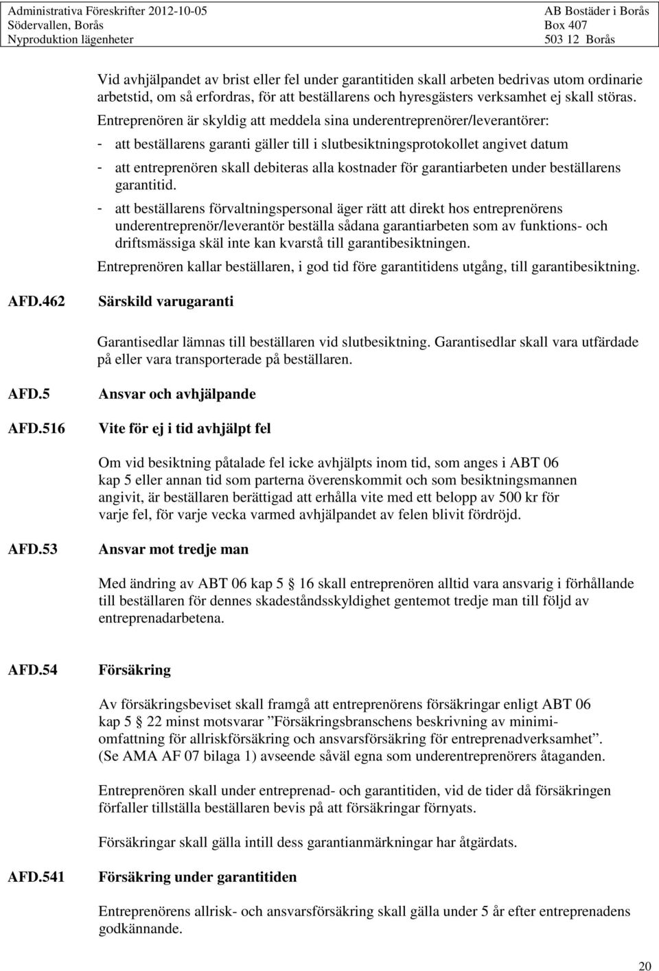 kostnader för garantiarbeten under beställarens garantitid.