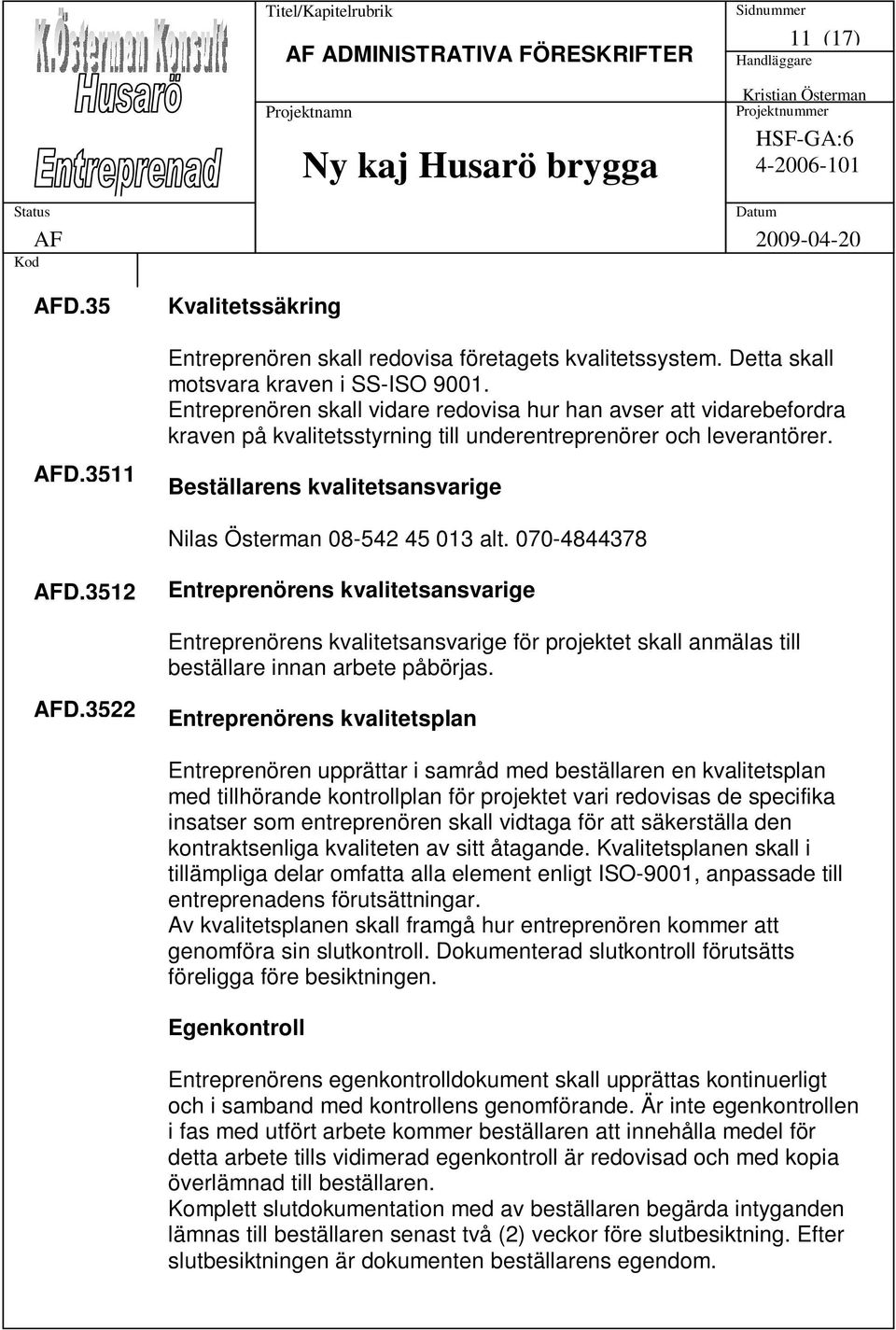 Beställarens kvalitetsansvarige Nilas Österman 08-542 45 013 alt. 070-4844378 D.