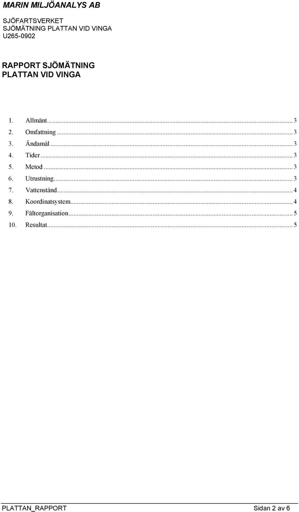 Tider... 3 5. Metod... 3 6. Utrustning... 3 7. Vattenstånd... 4 8.