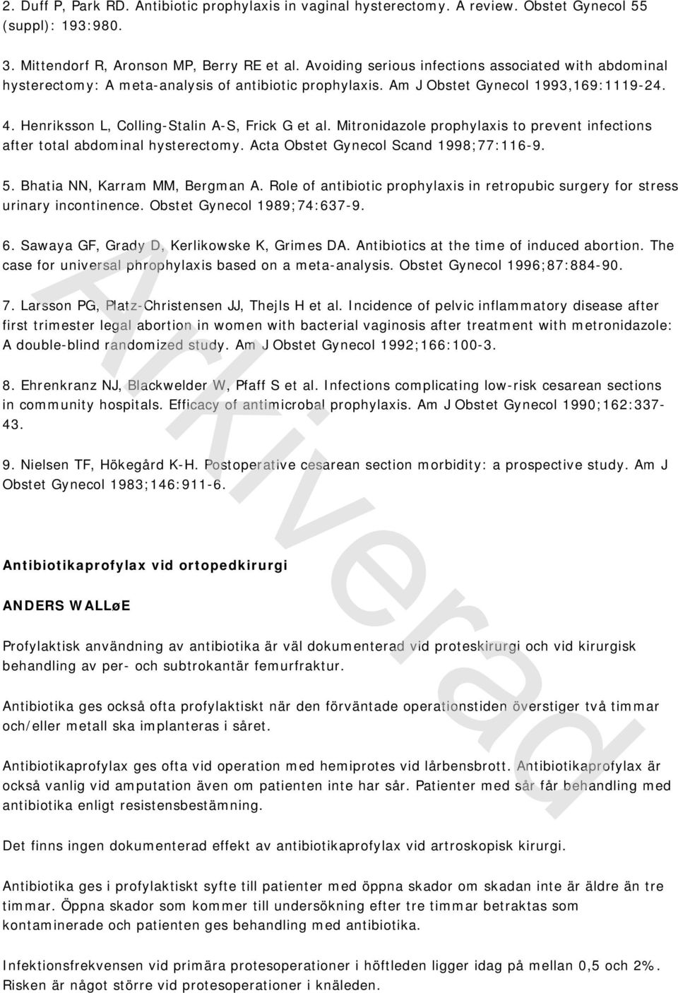 Mitronidazole prophylaxis to prevent infections after total abdominal hysterectomy. Acta Obstet Gynecol Scand 1998;77:116-9. 5. Bhatia NN, Karram MM, Bergman A.