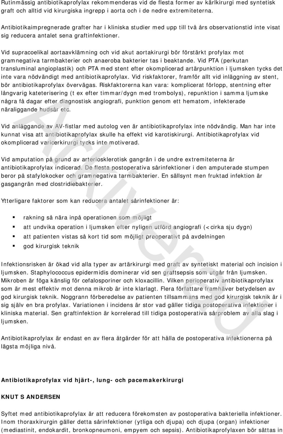 Vid supracoelikal aortaavklämning och vid akut aortakirurgi bör förstärkt profylax mot gramnegativa tarmbakterier och anaeroba bakterier tas i beaktande.