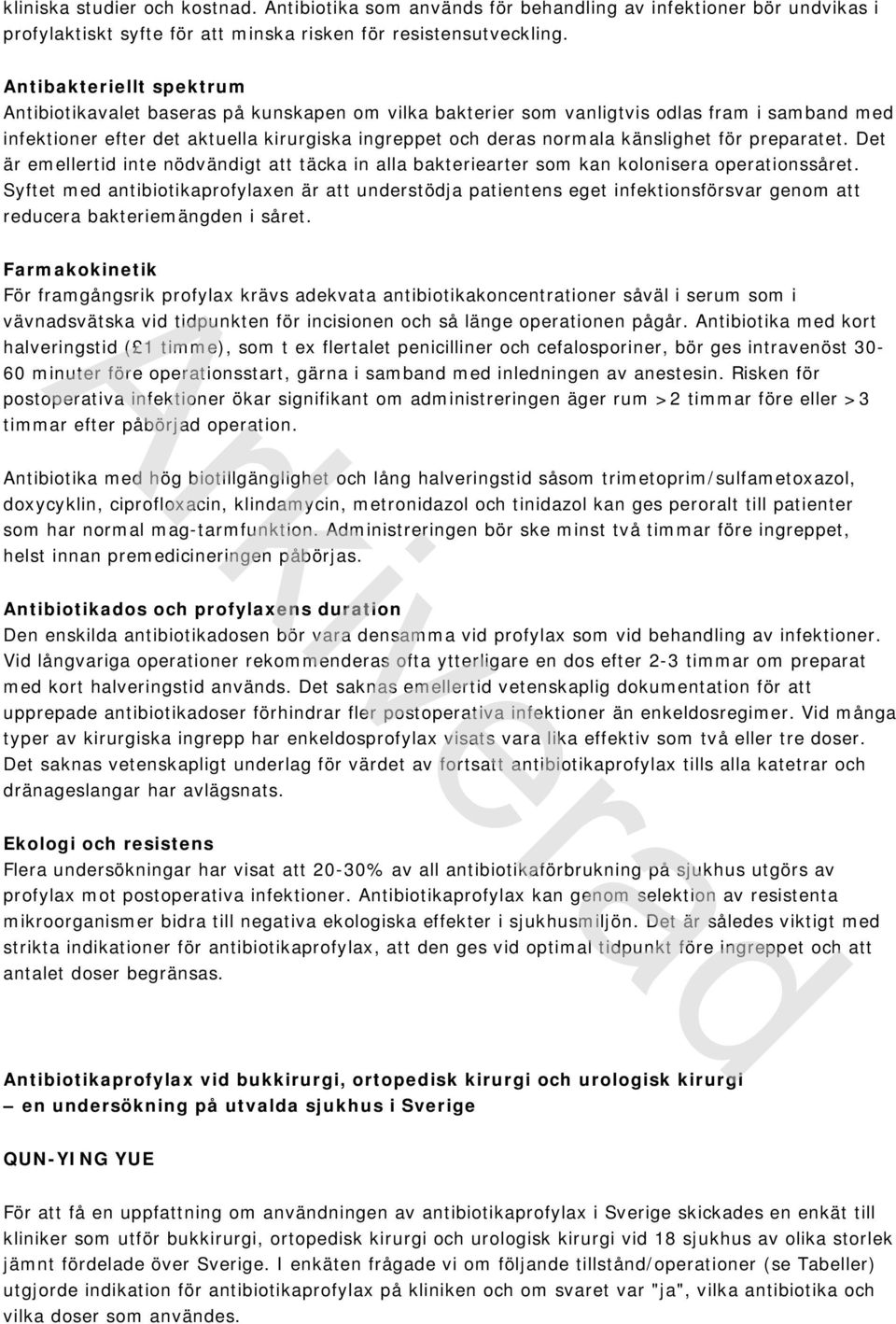 känslighet för preparatet. Det är emellertid inte nödvändigt att täcka in alla bakteriearter som kan kolonisera operationssåret.