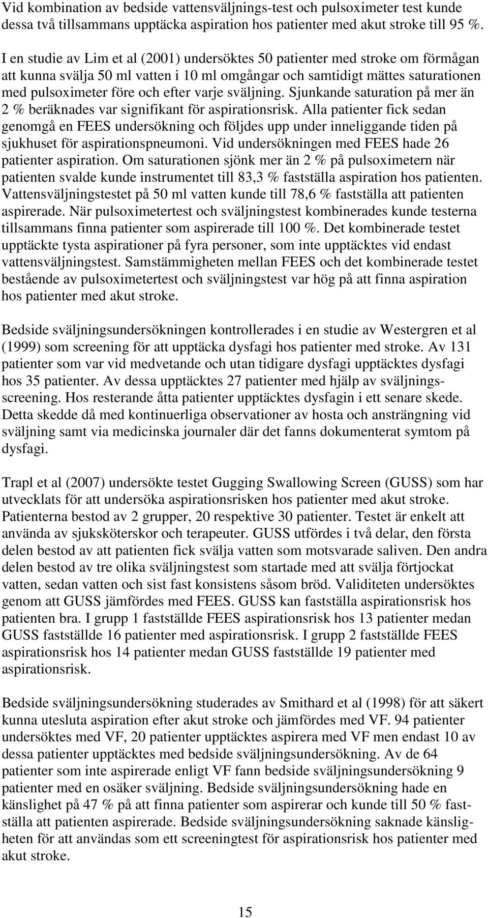 sväljning. Sjunkande saturation på mer än 2 % beräknades var signifikant för aspirationsrisk.