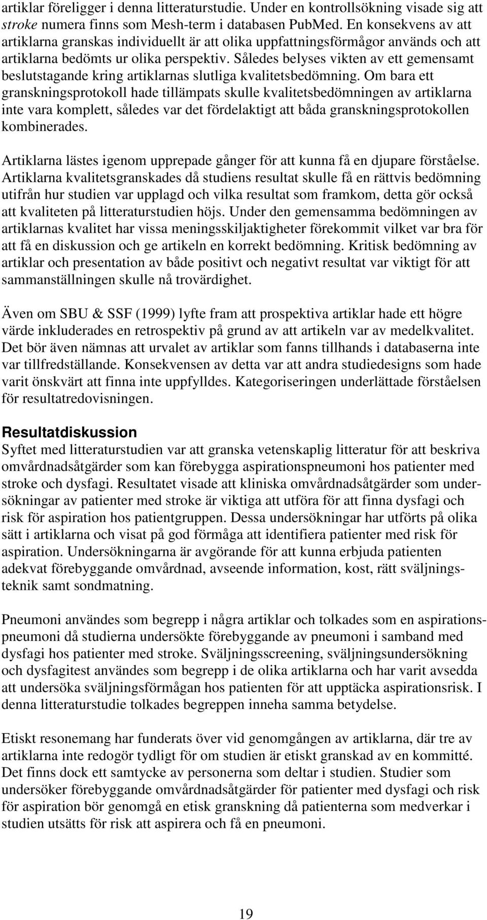 Således belyses vikten av ett gemensamt beslutstagande kring artiklarnas slutliga kvalitetsbedömning.