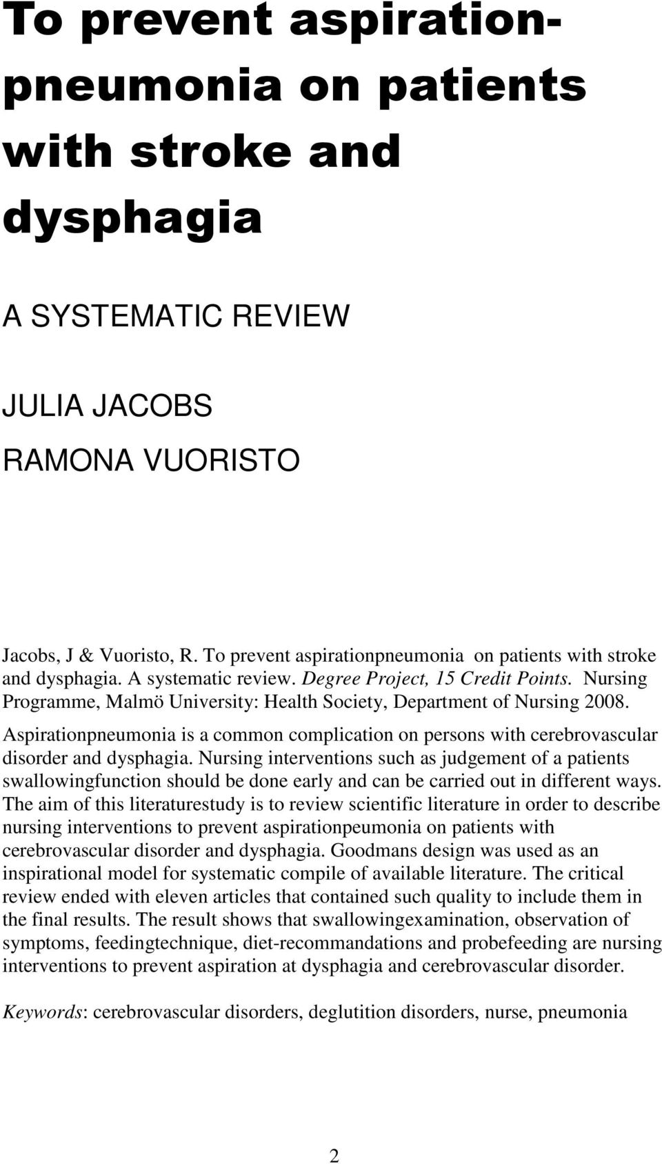 Nursing Programme, Malmö University: Health Society, Department of Nursing 2008. Aspirationpneumonia is a common complication on persons with cerebrovascular disorder and dysphagia.