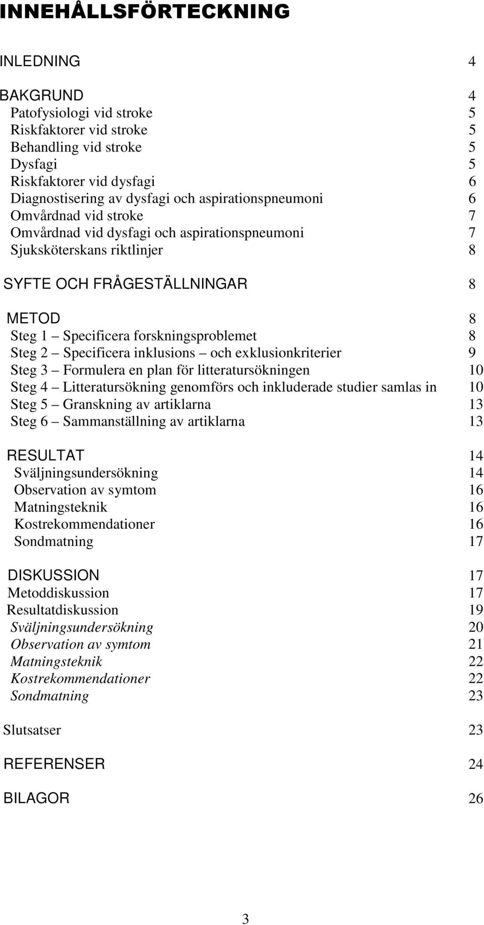 Steg 2 Specificera inklusions och exklusionkriterier 9 Steg 3 Formulera en plan för litteratursökningen 10 Steg 4 Litteratursökning genomförs och inkluderade studier samlas in 10 Steg 5 Granskning av