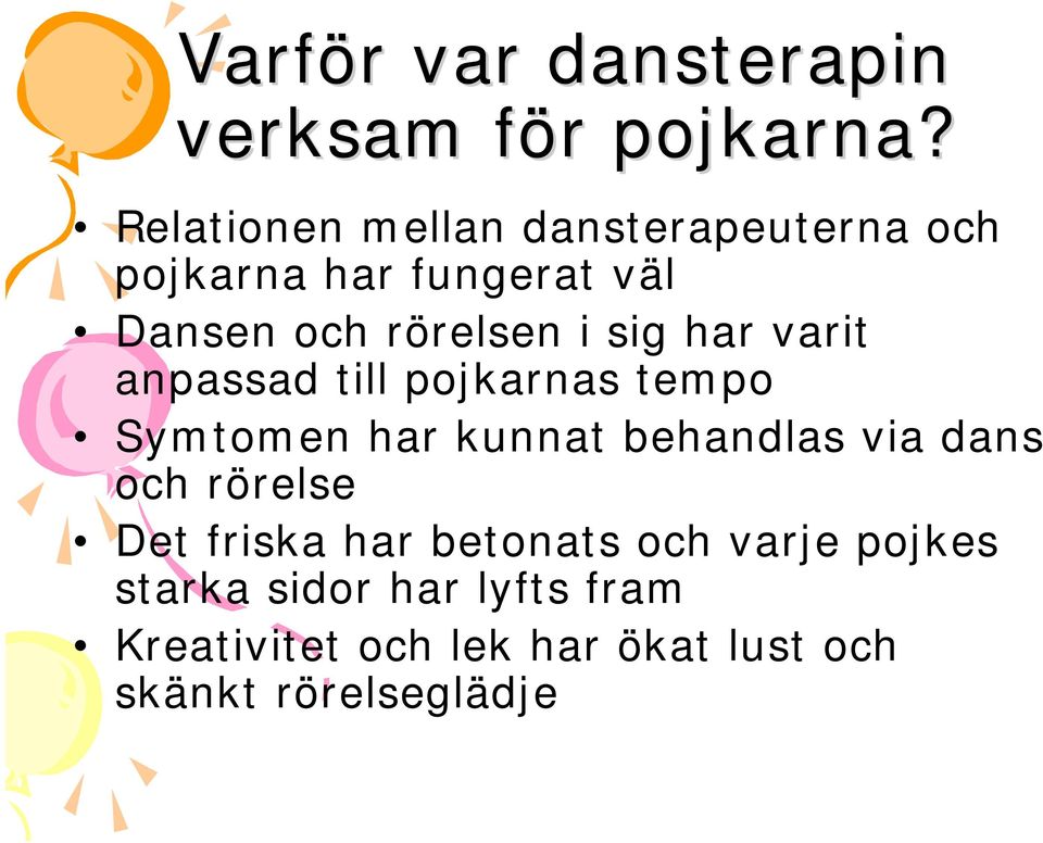 sig har varit anpassad till pojkarnas tempo Symtomen har kunnat behandlas via dans och