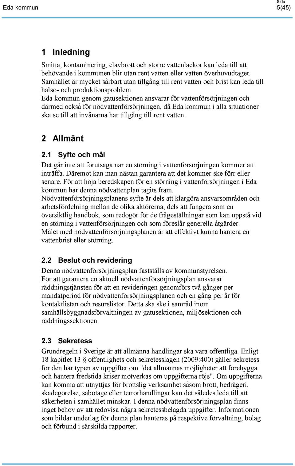 genom gatusektionen ansvarar för vattenförsörjningen och därmed också för nödvattenförsörjningen, då i alla situationer ska se till att invånarna har tillgång till rent vatten. 2 Allmänt 2.