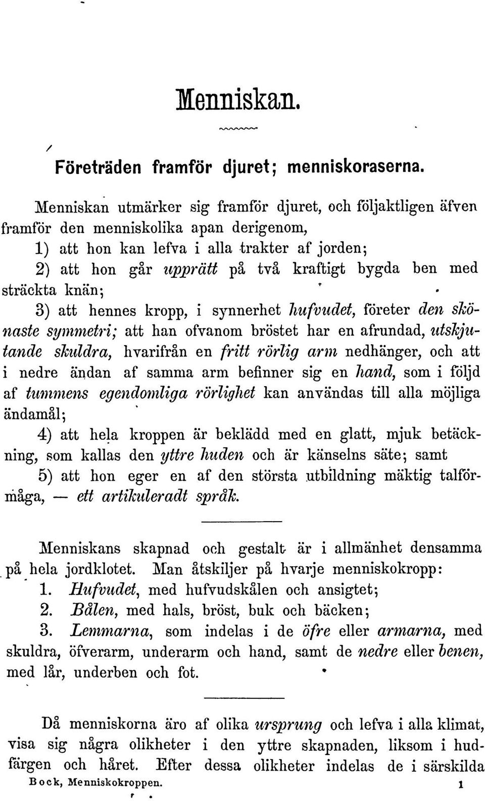 med strackta knan; 3) att hennes kropp, i synnerhet hufvudet, fdreter den skonaste symmetri; att ban ofvanom brostet bar en afrundad, idskjiitande sjciddra, bvarifran en fritt rorlig arm nedbanger,