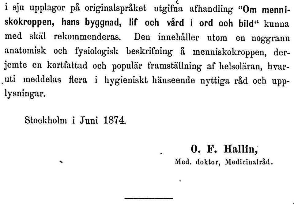 Den innehaller utom en noggrann anatomisk och fysiologisk beskrifning, inenniskokroppen, derjemte en kortfattad