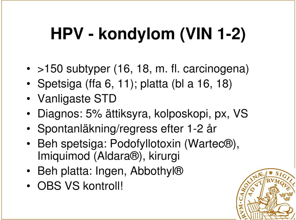 5% ättiksyra, kolposkopi, px, VS Spontanläkning/regress efter 1-2 år Beh