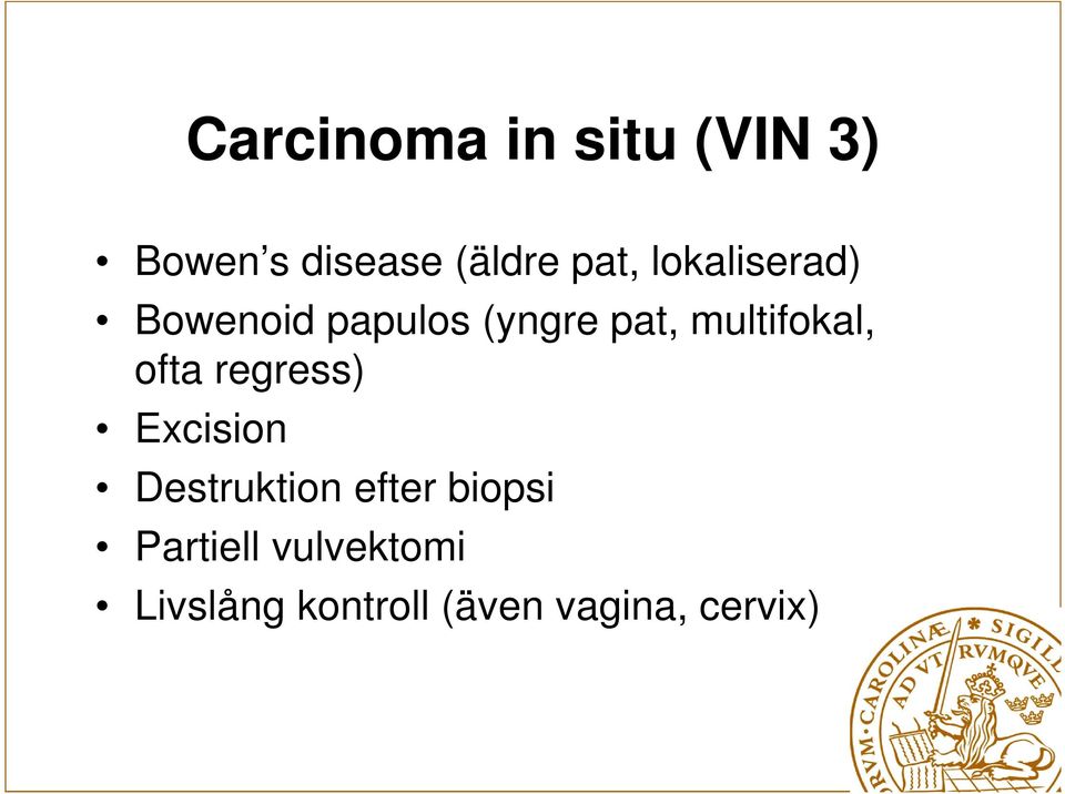 ofta regress) Excision Destruktion efter biopsi