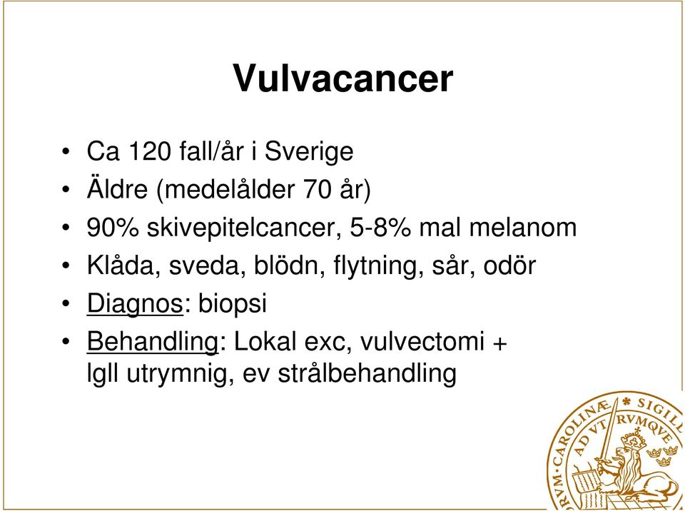 sveda, blödn, flytning, sår, odör Diagnos: biopsi