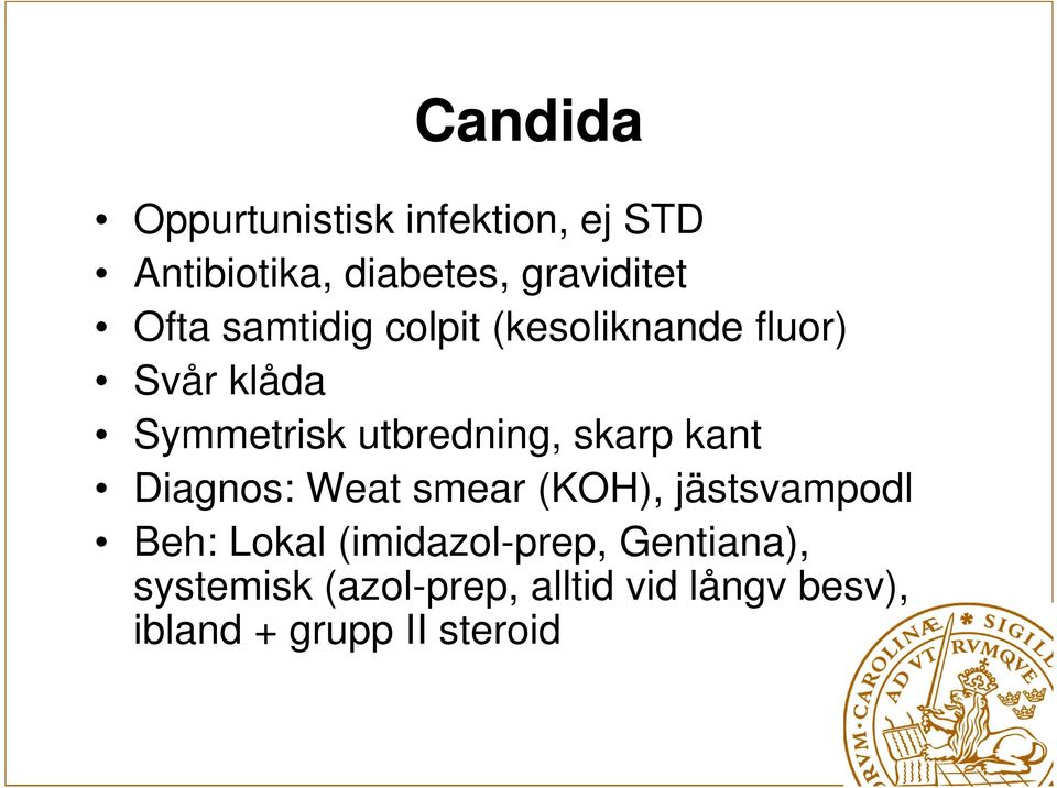 skarp kant Diagnos: Weat smear (KOH), jästsvampodl Beh: Lokal (imidazol-prep,