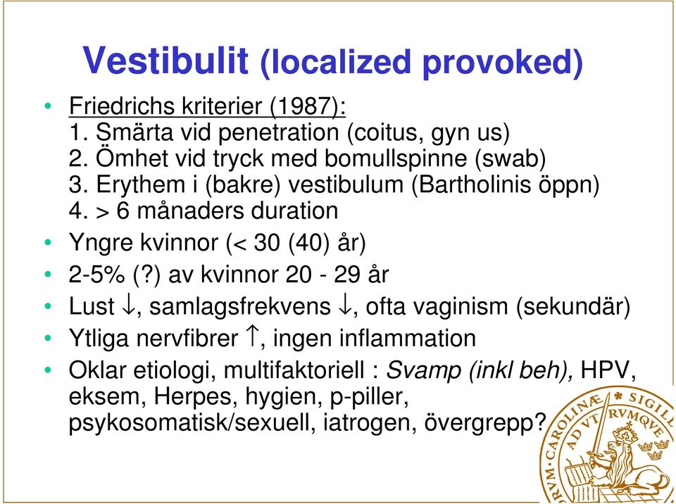 > 6 månaders duration Yngre kvinnor (< 30 (40) år) 2-5% (?