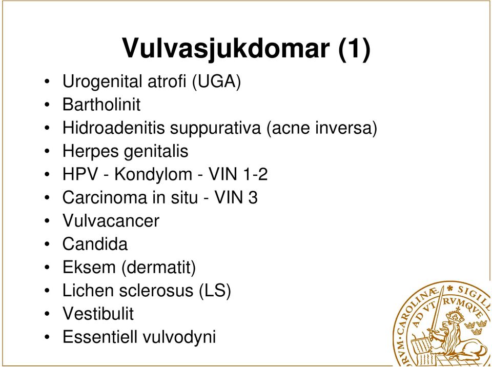 Kondylom - VIN 1-2 Carcinoma in situ - VIN 3 Vulvacancer