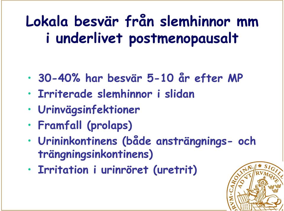 Urinvägsinfektioner Framfall (prolaps) Urininkontinens (både