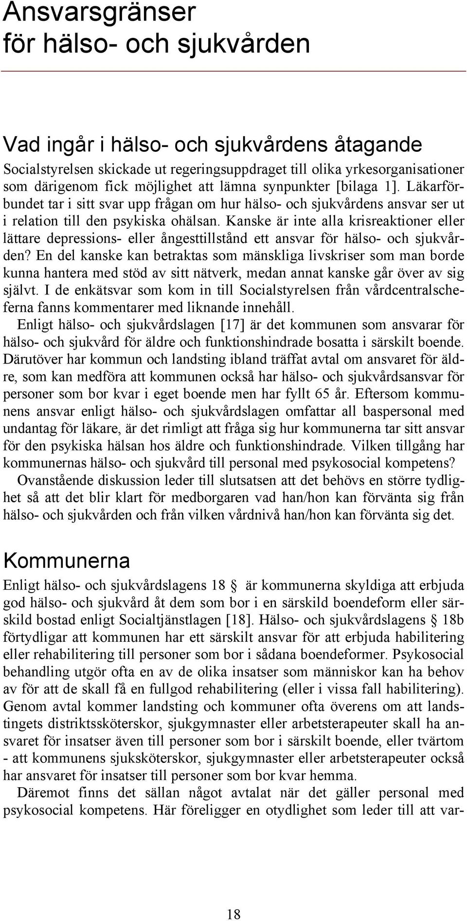 Kanske är inte alla krisreaktioner eller lättare depressions- eller ångesttillstånd ett ansvar för hälso- och sjukvården?