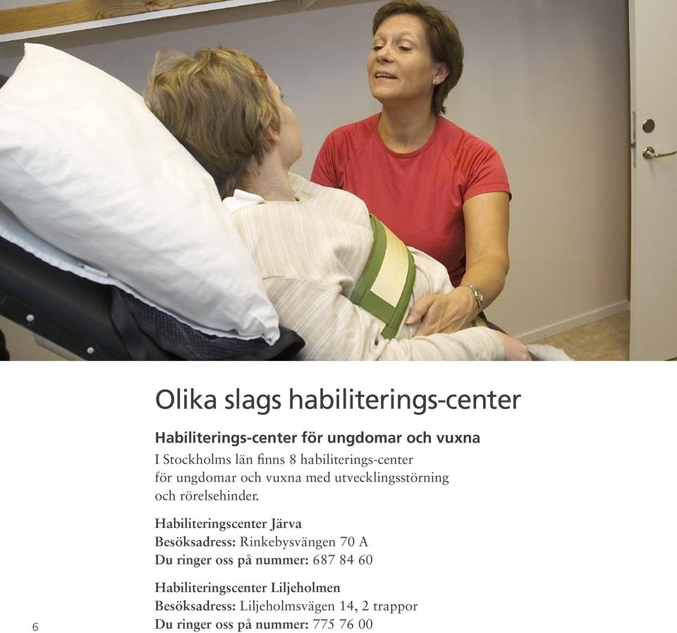 Habiliteringscenter Järva Besöksadress: Rinkebysvängen 70 A Du ringer oss på nummer: 687 84 60 6