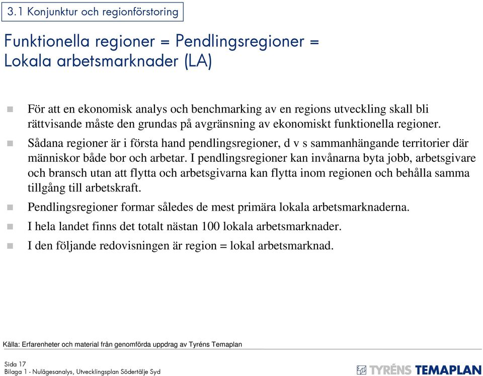 I pendlingsregioner kan invånarna byta jobb, arbetsgivare och bransch utan att flytta och arbetsgivarna kan flytta inom regionen och behålla samma tillgång till arbetskraft.