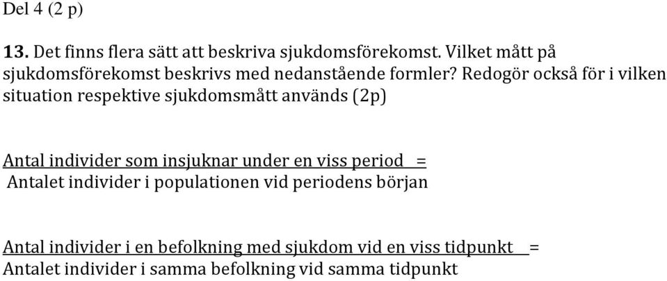 Redogör också för i vilken situation respektive sjukdomsmått används (2p) Antal individer som insjuknar under