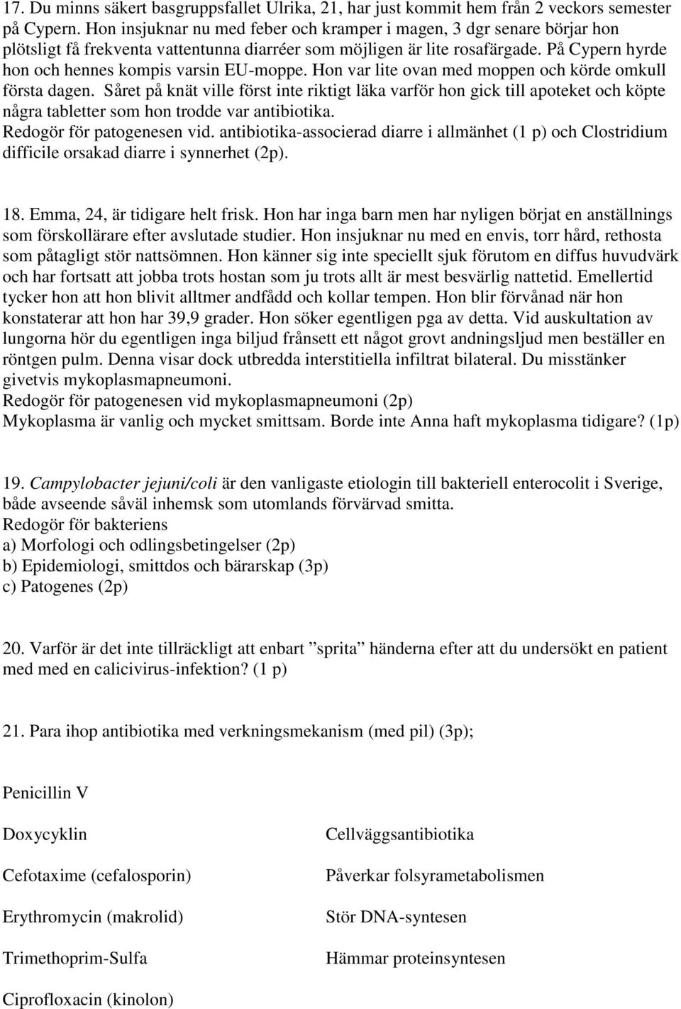 På Cypern hyrde hon och hennes kompis varsin EU-moppe. Hon var lite ovan med moppen och körde omkull första dagen.