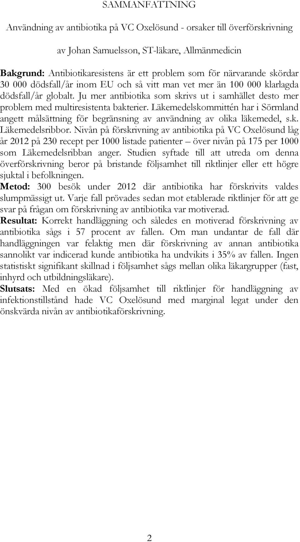 Läkemedelskommittén har i Sörmland angett målsättning för begränsning av användning av olika läkemedel, s.k. Läkemedelsribbor.