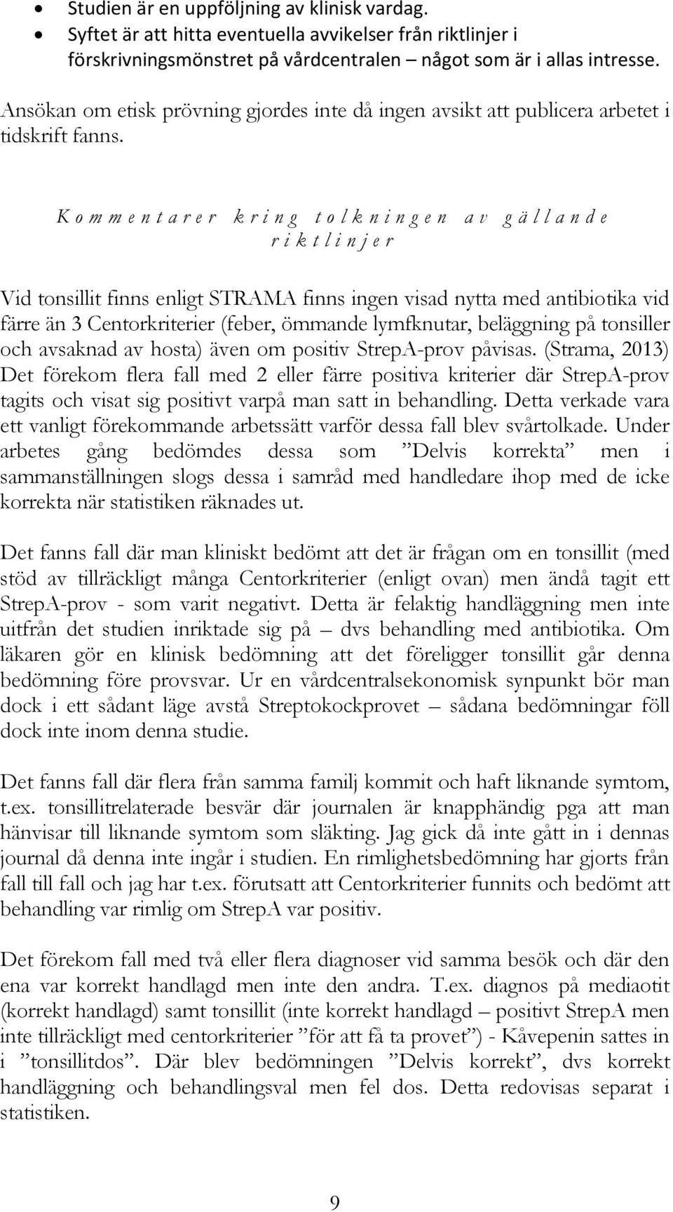 K o m m e n t a r e r k r i n g t o l k n i n g e n a v g ä l l a n d e r i k t l i n j e r Vid tonsillit finns enligt STRAMA finns ingen visad nytta med antibiotika vid färre än 3 Centorkriterier