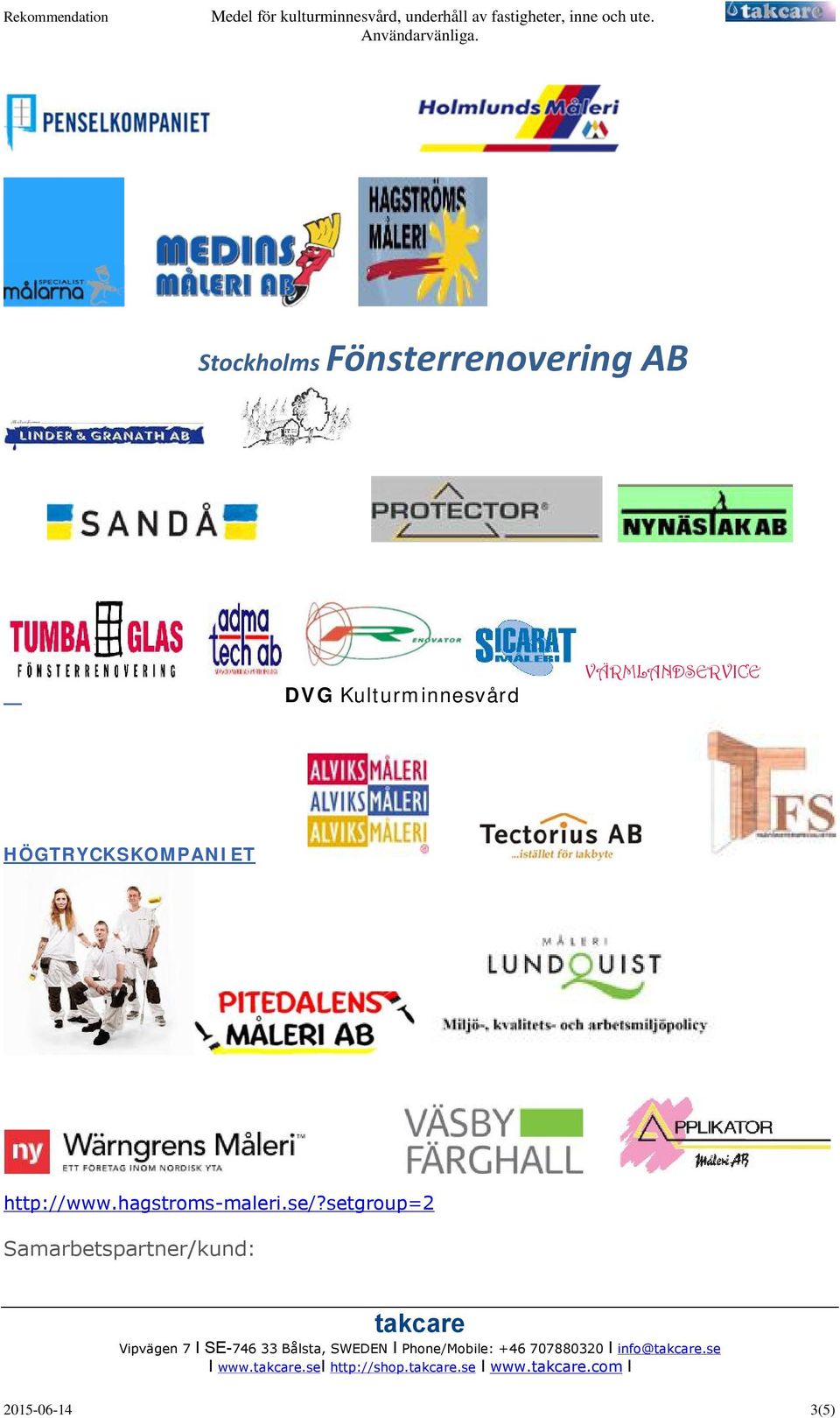 setgroup=2 Samarbetspartner/kund: Vipvägen 7 I SE-746 33 Bålsta, SWEDEN