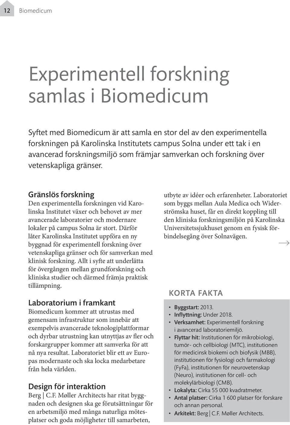 Gränslös forskning Den experimentella forskningen vid Karolinska Institutet växer och behovet av mer avancerade laboratorier och modernare lokaler på campus Solna är stort.