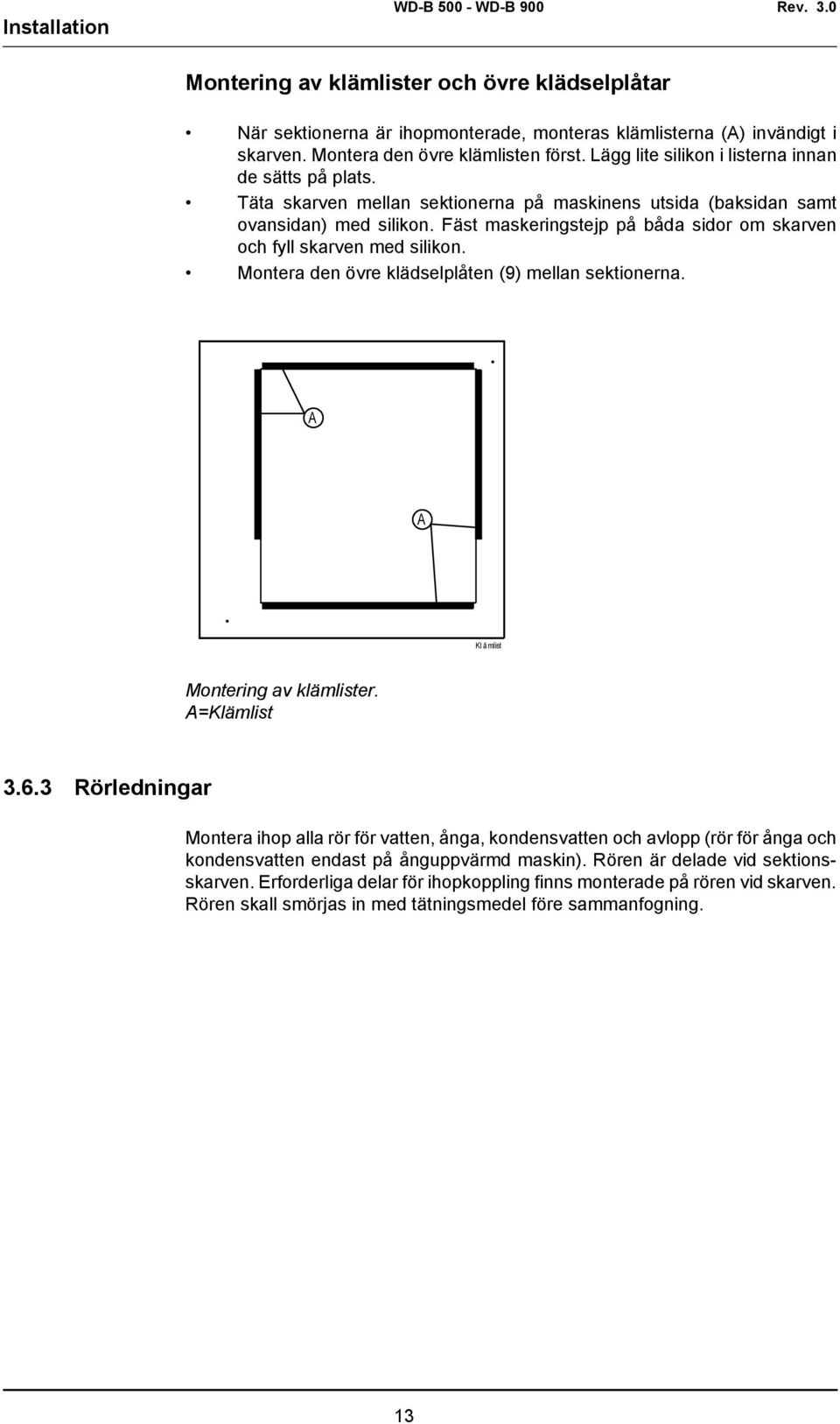 Fäst maskeringstejp på båda sidor om skarven och fyll skarven med silikon. Montera den övre klädselplåten (9) mellan sektionerna. A A Kl ä mlist Montering av klämlister. A=Klämlist 3.6.