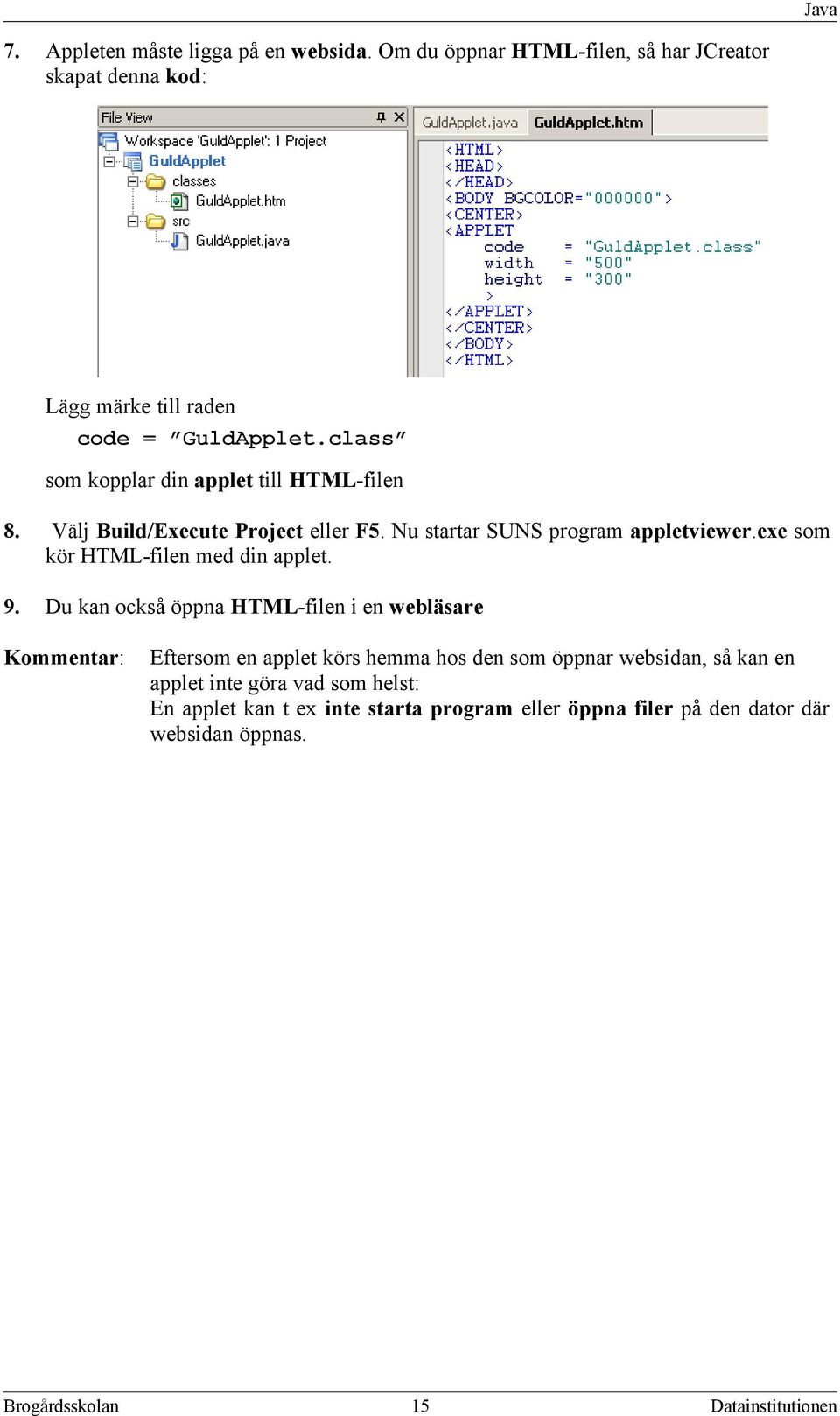 exe som kör HTML-filen med din applet. 9.