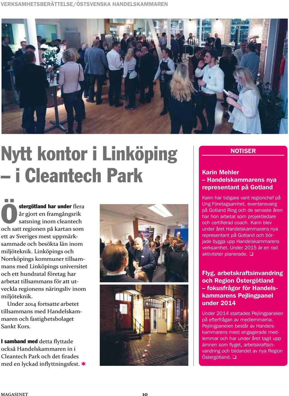 Linköpings och Norrköpings kommuner tillsammans med Linköpings universitet och ett hundratal företag har arbetat tillsammans för att utveckla regionens näringsliv inom miljöteknik.