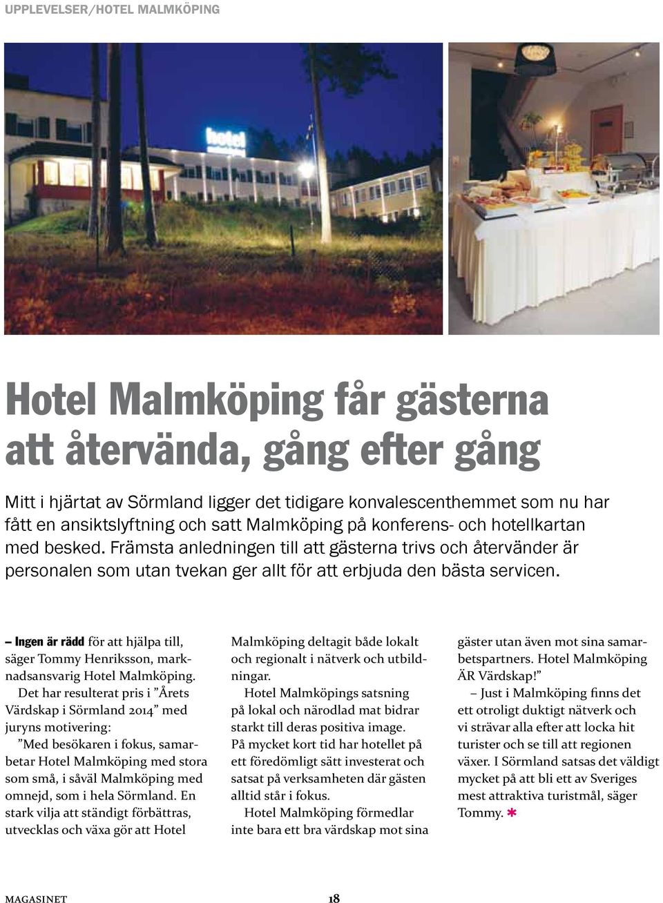 Ingen är rädd för att hjälpa till, säger Tommy Henriksson, marknadsansvarig Hotel Malmköping.