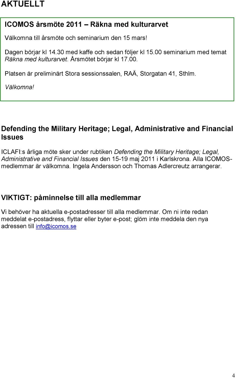 Defending the Military Heritage; Legal, Administrative and Financial Issues ICLAFI:s årliga möte sker under rubtiken Defending the Military Heritage; Legal, Administrative and Financial Issues den