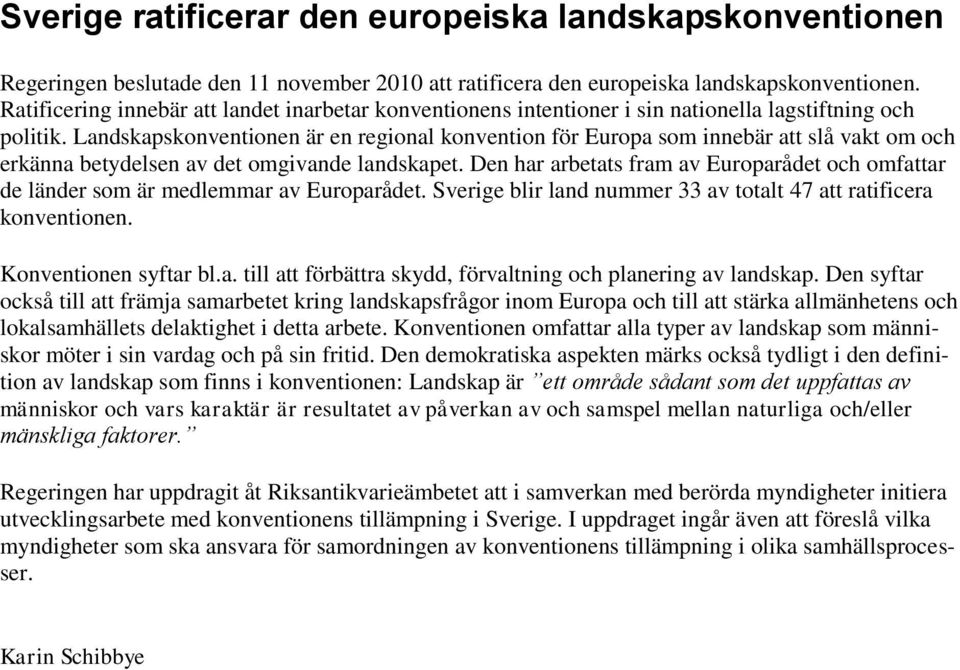 Landskapskonventionen är en regional konvention för Europa som innebär att slå vakt om och erkänna betydelsen av det omgivande landskapet.