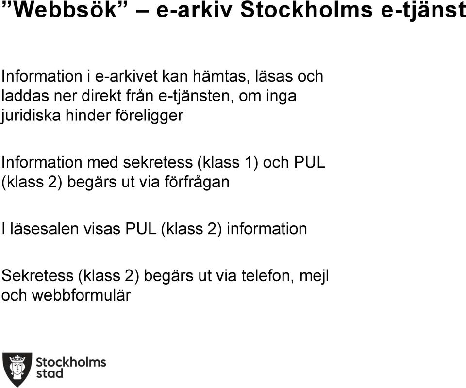 med sekretess (klass 1) och PUL (klass 2) begärs ut via förfrågan I läsesalen visas