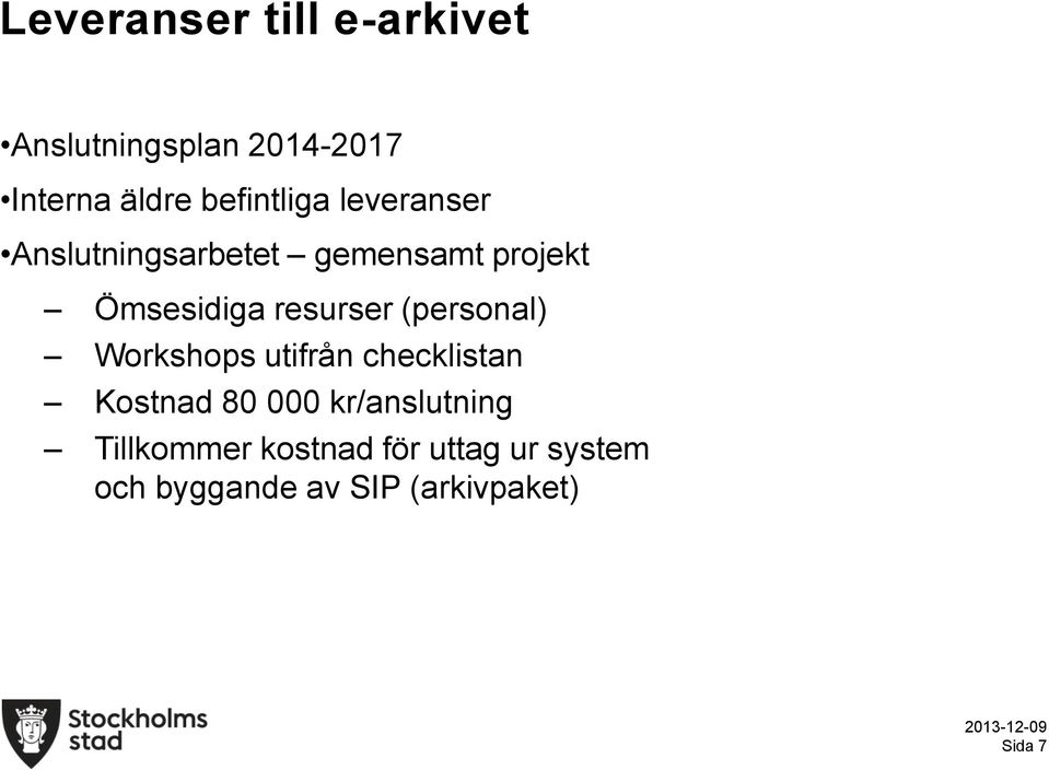 resurser (personal) Workshops utifrån checklistan Kostnad 80 000