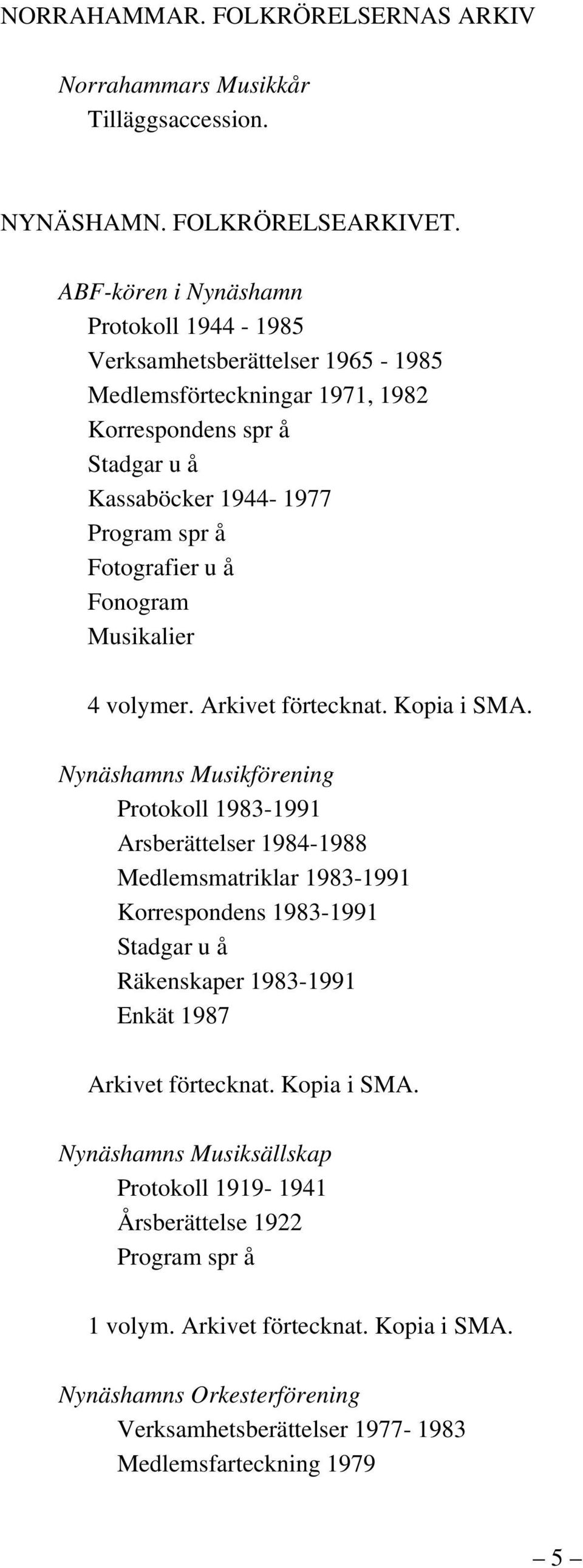 Fonogram Musikalier 4 volymer. Arkivet förtecknat. Kopia i SMA.