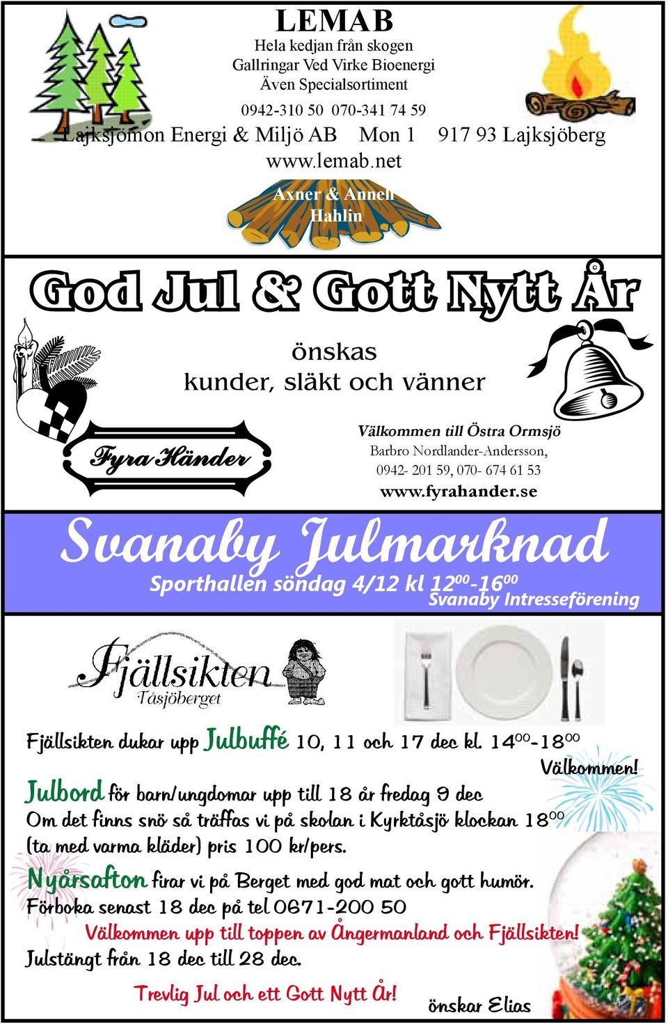 se Svanaby Julmarknad Sporthallen söndag 4/12 kl 12 00-16 00 Svanaby Intresseförening Fjällsikten dukar upp Julbuffé 10, 11 och 17 dec kl.