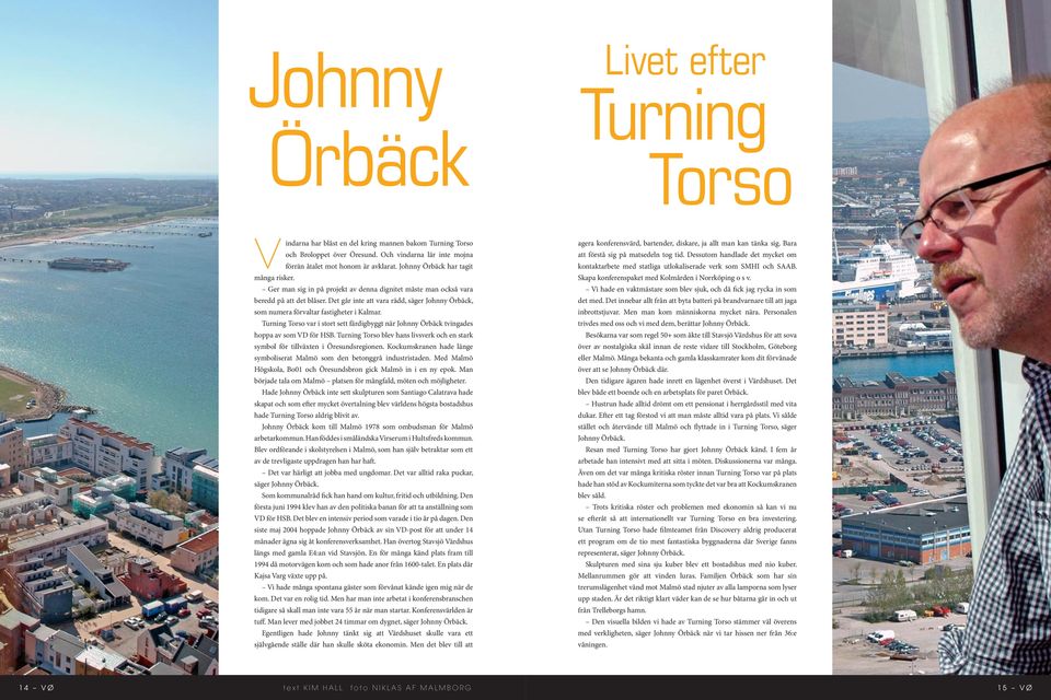 Det går inte att vara rädd, säger Johnny Örbäck, som numera förvaltar fastigheter i Kalmar. Turning Torso var i stort sett färdigbyggt när Johnny Örbäck tvingades hoppa av som VD för HSB.