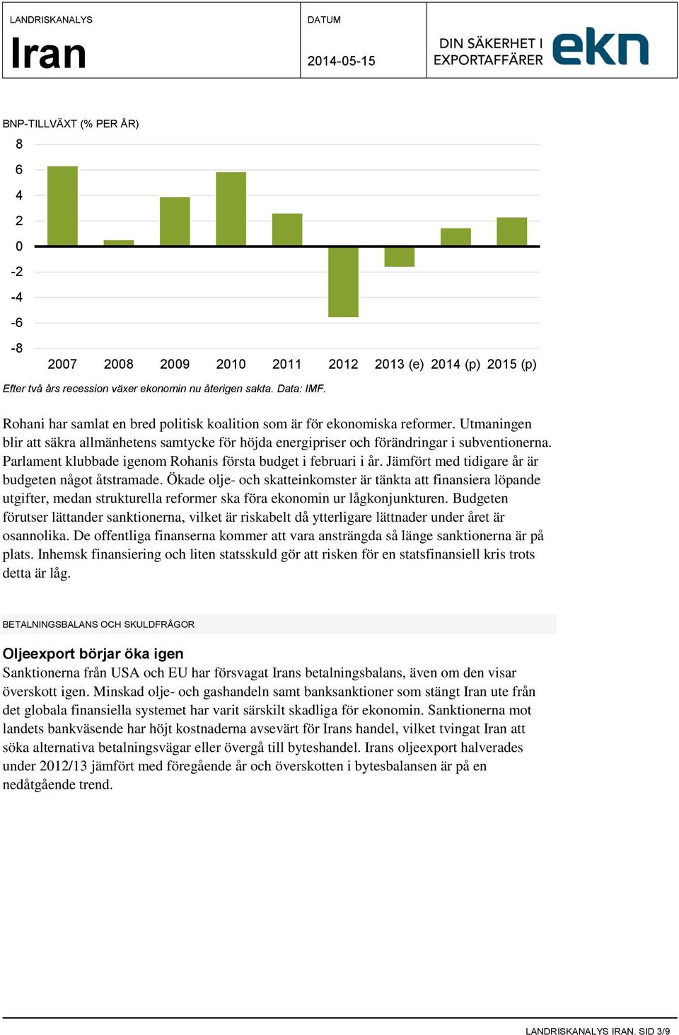 Parlament klubbade igenom Rohanis första budget i februari i år. Jämfört med tidigare år är budgeten något åtstramade.