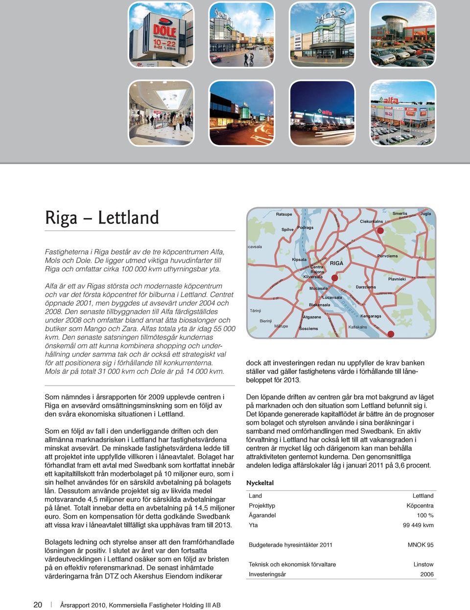 Alfa är ett av Rigas största och modernaste köpcentrum och var det första köpcentret för bilburna i Lettland. Centret öppnade 2001, men byggdes ut avsevärt under 2004 och 2008.