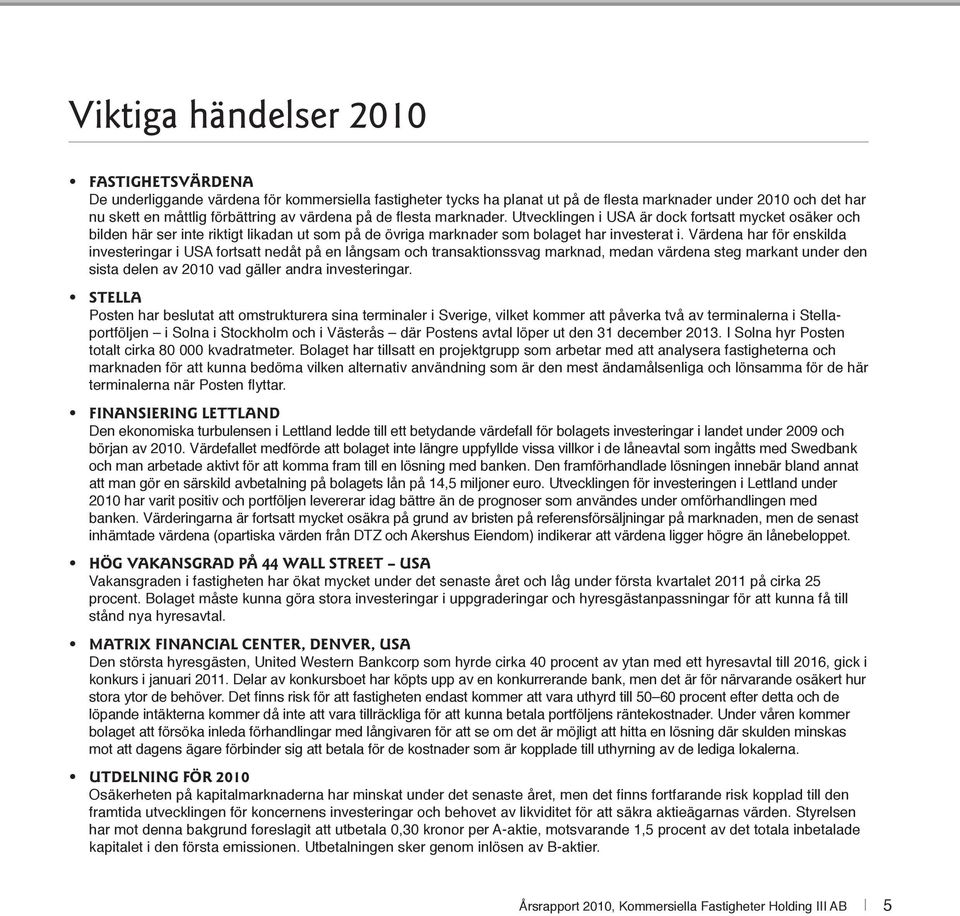 Värdena har för enskilda investeringar i USA fortsatt nedåt på en långsam och transaktionssvag marknad, medan värdena steg markant under den sista delen av 2010 vad gäller andra investeringar.