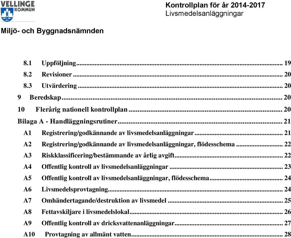 .. 22 A3 Riskklassificering/bestämmande av årlig avgift... 22 A4 Offentlig kontroll av livsmedelsanläggningar.