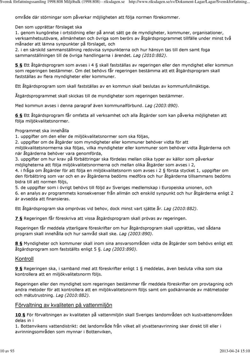 månader att lämna synpunkter på förslaget, och 2. i en särskild sammanställning redovisa synpunkterna och hur hänsyn tas till dem samt foga sammanställningen till de övriga handlingarna i ärendet.