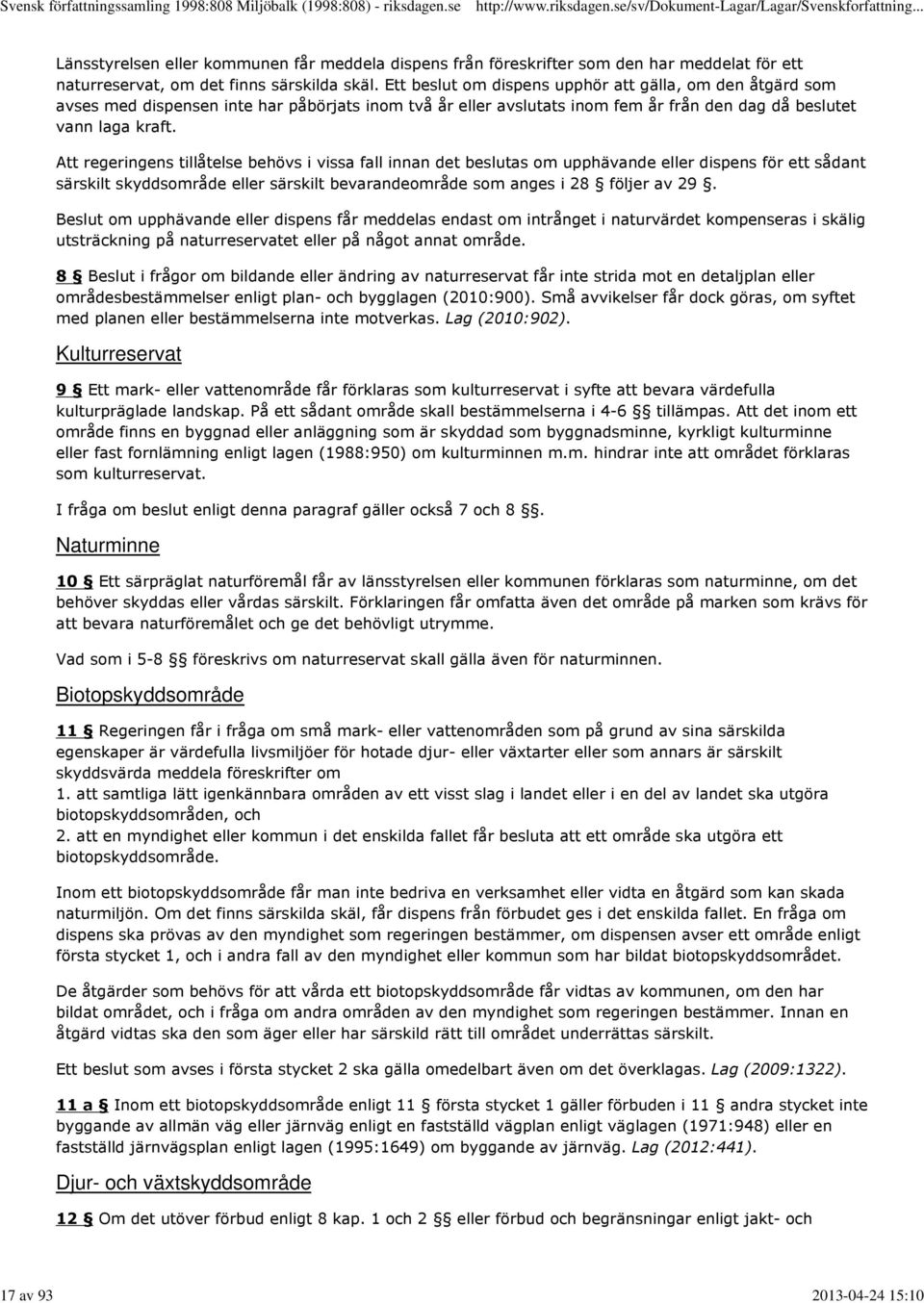 Att regeringens tillåtelse behövs i vissa fall innan det beslutas om upphävande eller dispens för ett sådant särskilt skyddsområde eller särskilt bevarandeområde som anges i 28 följer av 29.