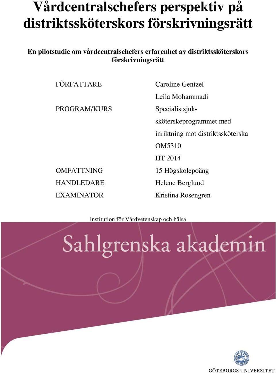 HANDLEDARE EXAMINATOR Caroline Gentzel Leila Mohammadi Specialistsjuksköterskeprogrammet med inriktning mot
